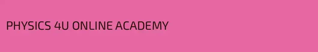 PHYSICS 4U ONLINE ACADEMY